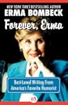 Forever, Erma: Best-Loved Writing Fro...