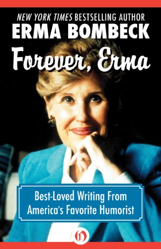 Forever, Erma: Best-Loved Writing From America's Favorite Humorist