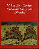 Middle East Garden Traditions: Unity and Diversity (Dumbarton Oaks Colloquium Series in the History of Landscape Architecture)