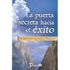 La puerta secreta hacia el exito (Spanish Edition)