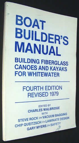 Boat Builder's Manual:  Building fiberglass and Canoes and Kayaks for Whitewater