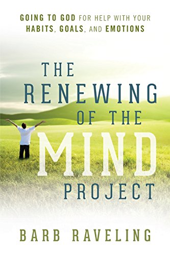 the renewing of the mind project going to god for help with your habits goals and emotions