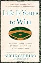 Life is yours to win : lessons forged from the purpose, passion, and magic of baseball
