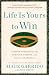 Life Is Yours to Win: Lessons Forged from the Purpose, Passion, and Magic of Baseball