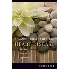 Advanced Chakra Healing: Heart Disease: The Four Pathways Approach