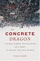 The Concrete Dragon: China's Urban Revolution and What It Means for the World