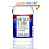 Bottled and Sold: The Story Behind Our Obsession with Bottled Water