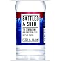 Bottled and Sold: The Story Behind Our Obsession w&hellip by Peter H. Gleick