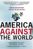 America Against the World: How We Are Different and Why We Are Disliked
