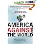 America Against the World: How We Are Different and Why We Are Disliked