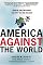 America Against the World: How We Are Different and Why We Are Disliked
