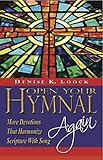 Open Your Hymnal, Again: More Christian Hymns and Spiritual Devotions That Harmonize Scripture With Song Open Your Hymnal, Again: More Christian Hymns and Spiritual Devotions That Harmonize Scripture With Song