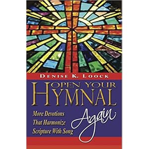 Open Your Hymnal, Again: More Christian Hymns and Spiritual Devotions That Harmonize Scripture With Song