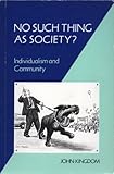 No Such Thing as Society? : Individualism and Community