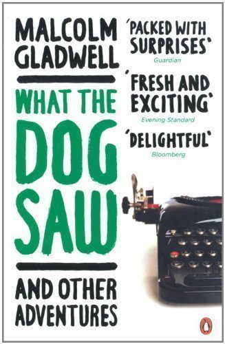 What the Dog Saw: and other adventures by Gladwell, Malcolm Re-issue Edition (2010)