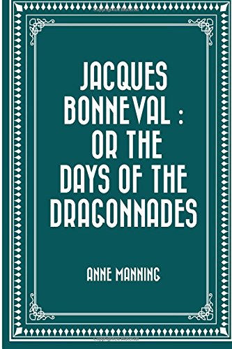 Jacques Bonneval : Or The Days of the Dragonnades
