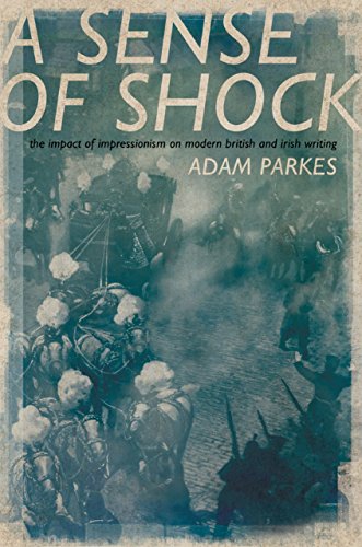 ASense of Shock: The Impact of Impressionism on Modern British and Irish Writing