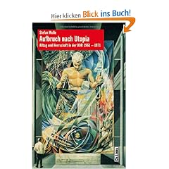 Aufbruch nach Utopia: Alltag und Herrschaft in der DDR 1961-1971