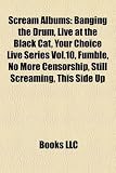 Scream Albums: Banging the Drum, Live at the Black Cat, Your Choice Live Series Vol.10, Fumble, No More Censorship, Still Screaming,