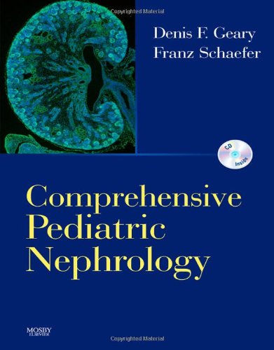 Comprehensive Pediatric Nephrology: Text with CD-ROM, 1e, by Denis F. Geary MB, Franz Schaefer MD