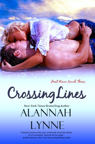 Crossing Lines (Contemporary Romance) (Heat Wave Novel #3) by Alannah Lynne