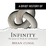 A Brief History of Infinity: The Quest to Think the Unthinkable