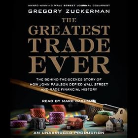 The Greatest Trade Ever: How John Paulson Defied Wall Street and Made Financial History (Unabridged)