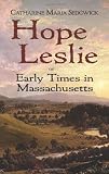 Hope Leslie: or Early Times in Massachusetts