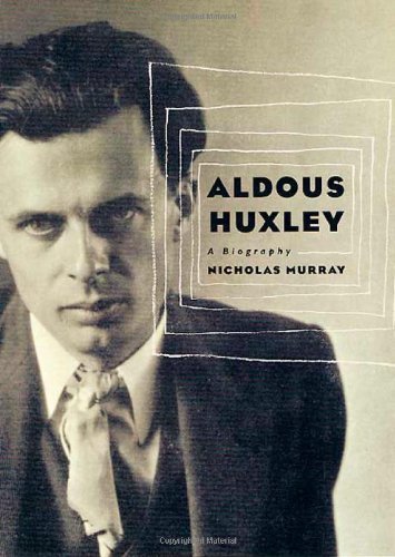 Aldous Huxley: A Biography 1st edition by Murray, Nicholas (2003) Hardcover