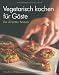 Bücher : Vegetarisch kochen für Gäste: Die 76 besten Rezepte