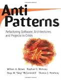 AntiPatterns: Refactoring Software, Architectures, and Projects in Crisis