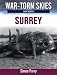 War Torn Skies Battle of Britain Surrey: The Air War Over Surrey (War-torn Skies) (War Torn Skies Great Britain)