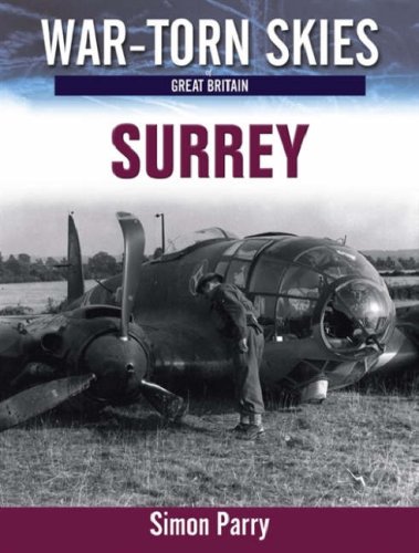 War Torn Skies Battle of Britain Surrey: The Air War Over Surrey (War-torn Skies) (War Torn Skies Great Britain)