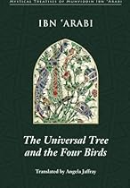 The Universal Tree and the Four Birds (Mystical Treatises of Muhyiddin Ibn 'Arabi)