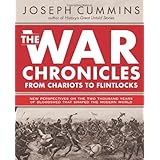 The War Chronicles: From Chariots to Flintlocks: New Perspectives on the Two Thousand Years of Bloodshed That Shaped the Modern World