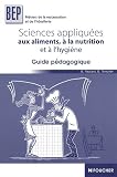Sciences appliqu�es aux aliments, � la nutrition et l'hygi�ne BEP : Guide p�dagogique