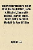 Produkt-Bild: American Perjurors: Alger Hiss, Richard Helms, John N. Mitchell, Samuel D. Waksal, Marion Jones, Lewis Libby, Bernard Madoff, Ed Jew, Lil'