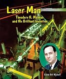 Laser Man: Theodore H. Maiman and His Brilliant Invention (Genius at Work! Great Inventor Biographies)