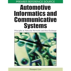 Automotive Informatics and Communicative Systems: Principles in Vehicular Networks and Data Exchange (Premier Reference Source)