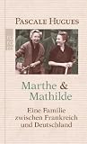 Produkt-Bild: Marthe und Mathilde: Eine Familie zwischen Frankreich und Deutschland