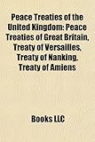 Peace Treaties of the United Kingdom: Peace Treaties of Great Britain, Treaty of Versailles, Treaty of Nanking, Treaty of Amiens-