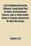 Lost Highway Records Albums: Long Road Out of Eden, Gravitational Forces, Just a Little Lovin', Keep It Simple, American VI: Ain't No Grave-