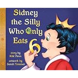 Sidney the Silly Who Only Eats 6by M. W. Penn