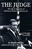 The Judge: The Life and Opinions of AlabamaAEs Frank M. Johnson, Jr.