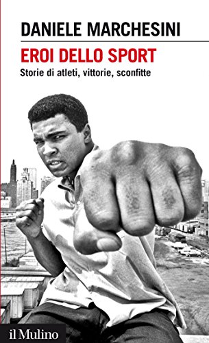 Eroi dello sport: Storie di atleti, vittorie, sconfitte (Intersezioni) (Italian Edition)