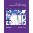 Flow Cytometry in Neoplastic Hematology by Wojciech Gorczyca