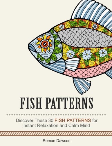 Fish Patterns: Discover These 30 Fish Patterns for Instant Relaxation and Calm Mind (Fish Patterns, sea animals, animal designs)