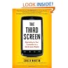 The Third Screen: Marketing to Your Customers in a World Gone Mobile: How to Keep Up - and Soar Ahead - in the World of M-Commerce