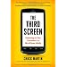 The Third Screen: Marketing to Your Customers in a World Gone Mobile