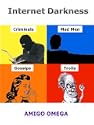 Internet Darkness: Criminals; Mad Men; Gossips; and Trolls by Amigo Omega